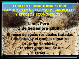 I FORO INTERNACIONAL SOBRE CAMBIO CLIMÁTICO: “SU DESARROLLO Y EFECTOS ECONÓMICOS”  Lima, Perú 3 de Setiembre 2009 El reuso de aguas residuales tratadas (efluentes) y el.