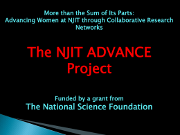 More than the Sum of Its Parts: Advancing Women at NJIT through Collaborative Research Networks  The NJIT ADVANCE Project Funded by a grant from  The National.