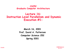 CS252 Graduate Computer Architecture  Lecture 16: Instruction Level Parallelism and Dynamic Execution #1: March 16, 2001 Prof.