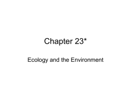 Chapter 23* Ecology and the Environment The Organization of Ecological Systems • The smallest living unit is the individual organism. • Populations are groups of.