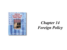 Chapter 14 Foreign Policy What is Foreign Policy?  • Definition: A nation’s external goals and techniques and strategies used to achieve them. • American.