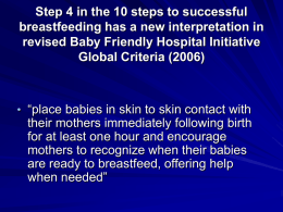 Step 4 in the 10 steps to successful breastfeeding has a new interpretation in revised Baby Friendly Hospital Initiative Global Criteria (2006)  • “place.
