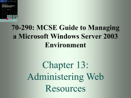 70-290: MCSE Guide to Managing a Microsoft Windows Server 2003 Environment  Chapter 13: Administering Web Resources.