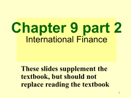 Chapter 9 part 2 International Finance  These slides supplement the textbook, but should not replace reading the textbook.