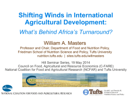 Shifting Winds in International Agricultural Development: What’s Behind Africa’s Turnaround? William A. Masters Professor and Chair, Department of Food and Nutrition Policy, Friedman School of.