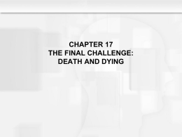 CHAPTER 17 THE FINAL CHALLENGE: DEATH AND DYING Learning Objectives  • How is death defined? • Why is the definition of death controversial? • How.