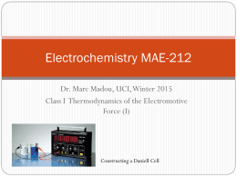 Electrochemistry MAE-212 Dr. Marc Madou, UCI, Winter 2015 Class I Thermodynamics of the Electromotive Force (I)  Constructing a Daniell Cell.