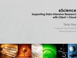 eScience  Supporting Data-Intensive Research with Client + Cloud  Tony Hey Corporate Vice President Microsoft Research.