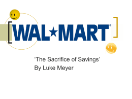 ‘The Sacrifice of Savings’ By Luke Meyer Background         Sam Walton founded Wal*Mart in 1962 Wanted to have discount stores available to ‘small town’ folk Believed in treating employees.