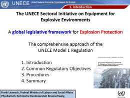 1. Introduction  The UNECE Sectoral Initiative on Equipment for Explosive Environments A global legislative framework for Explosion Protection The comprehensive approach of the UNECE Model.