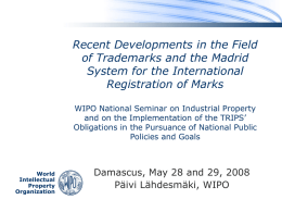 Recent Developments in the Field of Trademarks and the Madrid System for the International Registration of Marks WIPO National Seminar on Industrial Property and on.