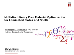Multidisciplinary Free Material Optimization for Laminated Plates and Shells  Alemseged G. Weldeyesus, PhD student Mathias Stolpe, Senior Researcher.