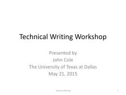 Technical Writing Workshop Presented by John Cole The University of Texas at Dallas May 21, 2015 Technical Writing.