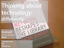 Thinking about technology: differently @LorcanD Lorcan Dempsey  OCLC 7 November 2014 LITA  Albuquerque Cartoons by: Overview Preamble Within a discovery service … 1. Aspire to a singular identity for entities/things (people,