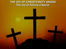 THE JOY OF CHRISTIANITY SERIES The joy of having a Savior.