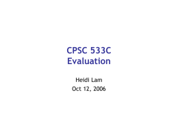 CPSC 533C Evaluation Heidi Lam Oct 12, 2006 Readings Readings • The Perceptual Evaluation of Visualization Techniques and Systems. Ware, Appendix C. • Snap-Together Visualization: Can Users.