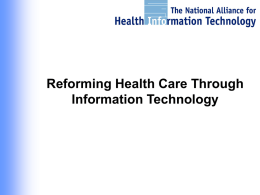 Reforming Health Care Through Information Technology Health Care Needs Integration • In the enterprise, computer systems don’t talk to one another • Islands of.