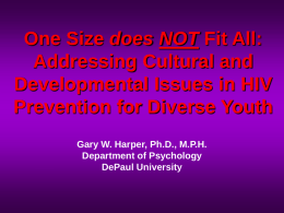 One Size does NOT Fit All: Addressing Cultural and Developmental Issues in HIV Prevention for Diverse Youth Gary W.