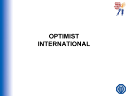 OPTIMIST INTERNATIONAL OVERVIEW • • • • • • •  WHO WE ARE CLUB OPERATIONS CLUB PROGRAMS AND PROJECTS ADDITIONAL BENEFITS OPTIMIST CREED GETTING STARTED QUESTIONS?…CONTACT US.