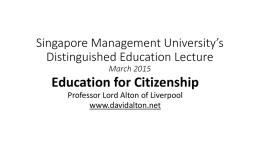 Singapore Management University’s Distinguished Education Lecture March 2015  Education for Citizenship Professor Lord Alton of Liverpool www.davidalton.net.