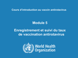 Cours d’introduction au vaccin antirotavirus  Module 5 Enregistrement et suivi du taux de vaccination antirotavirus.