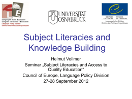 Subject Literacies and Knowledge Building Helmut Vollmer Seminar „Subject Literacies and Access to Quality Education“ Council of Europe, Language Policy Division 27-28 September 2012