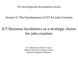 ITU Arab Regional Development Forum  Session 2: The Development of ICT for Jobs Creation  ICT Business Incubators as a strategic choice for jobs.
