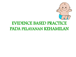 EVIDENCE BASED PRACTICE PADA PELAYANAN KEHAMILAN Pengertian Evidence Based Practice Suatu istilah yang luas yang digunakan dalam proses pemberian informasi berdasarkan bukti dari penelitian.