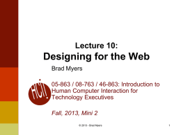 Lecture 10:  Designing for the Web Brad Myers 05-863 / 08-763 / 46-863: Introduction to Human Computer Interaction for Technology Executives Fall, 2013, Mini 2 © 2013