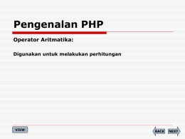 Pengenalan PHP Operator Aritmatika: Digunakan untuk melakukan perhitungan  VIEW  BACK  NEXT Pengenalan PHP Operator Assignment: Digunakan untuk mengisi variabel yang terletak di sebelah kiri operator dengan nilai yang.