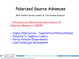 Polarized Source Advances Matt Poelker (Group Leader) & Joe Grames (Deputy)  • Introduction, Motivation and History of Polarized Beams at CEBAF • • • •  Higher Polarization -