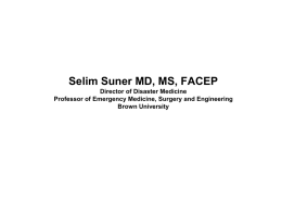 Selim Suner MD, MS, FACEP Director of Disaster Medicine Professor of Emergency Medicine, Surgery and Engineering Brown University  Eric Noji MD MPH: Cutler Lecture.