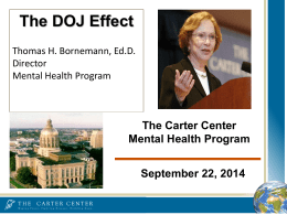 The DOJ Effect Thomas H. Bornemann, Ed.D. Director Mental Health Program  The Carter Center Mental Health Program September 22, 2014