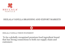 HEILALA VANILLA BRANDING AND EXPORT MARKETS  HEILALA VANILLA VISION STATEMENT  To be a globally recognised premium food ingredient brand that has strong connections.