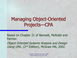 Managing Object-Oriented Projects—CPA Based on Chapter 21 of Bennett, McRobb and Farmer:  Object Oriented Systems Analysis and Design Using UML, (2nd Edition), McGraw Hill, 2002. ©