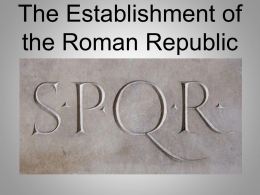 The Establishment of the Roman Republic Geography of Rome Protection for Rome and Italy • Rome built on seven hills • Alps • Barrier to the north • Seas •