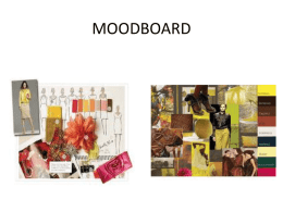 MOODBOARD • • • • • • • • • • • • • • • • • •  Mood board adalah analisis tren visual yang dibuat para desainer dengan mempergunakan guntingan-guntingan gambaran yang diperoleh dari majalah (style magazine)