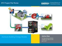 BTO Program Peer Review  Autotune Building Energy Models  1 | Program Name or Ancillary Text  Joshua New Oak Ridge National Laboratory newjr@ornl.gov, 865-241-8783 April 2, 2013  eere.energy.gov.