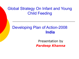 Global Strategy On Infant and Young Child Feeding  Developing Plan of Action-2008 India Presentation by Pardeep Khanna.