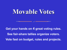 Movable Votes Get your hands on 4 great voting rules. See fair-share tallies organize voters. Vote fast on budget, rules and projects.