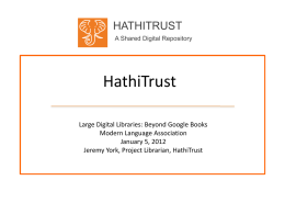 HATHITRUST A Shared Digital Repository  HathiTrust Large Digital Libraries: Beyond Google Books Modern Language Association January 5, 2012 Jeremy York, Project Librarian, HathiTrust.