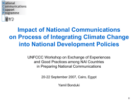 Impact of National Communications on Process of Integrating Climate Change into National Development Policies UNFCCC Workshop on Exchange of Experiences and Good Practices among.