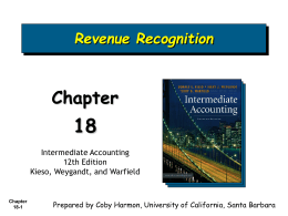Revenue Recognition  Chapter Intermediate Accounting 12th Edition Kieso, Weygandt, and Warfield  Chapter 18-1  Prepared by Coby Harmon, University of California, Santa Barbara.