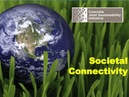 Societal Connectivity The Concrete Joint Sustainability Initiative is a multi-association effort of the Concrete Industry supply chain to take unified and integrated action for Sustainable Development.