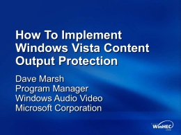 How To Implement Windows Vista Content Output Protection Dave Marsh Program Manager Windows Audio Video Microsoft Corporation.