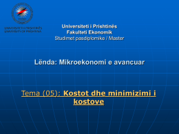 Universiteti i Prishtinës Fakulteti Ekonomik Studimet pasdiplomike / Master  Lënda: Mikroekonomi e avancuar  Tema (05): Kostot dhe minimizimi i kostove.