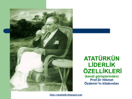 ATATÜRKÜN LİDERLİK ÖZELLİKLERİ (kendi görüşlerinden) Prof.Dr Hikmet Özdemir’in kitabından  http://sunuindir.blogspot.com BU SUNUDA          Atatürk’ün Avrupa’ya bakışını Times gazetesine verdiği mülakatı Demokrasi ve devrimler hakkında görüşlerini Devrimleri için kararlılığını Doğu-batı hakkında düşüncelerini Nasıl bir.