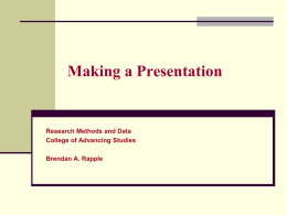Making a Presentation  Research Methods and Data College of Advancing Studies Brendan A.