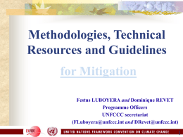 Methodologies, Technical Resources and Guidelines for Mitigation Festus LUBOYERA and Dominique REVET Programme Officers UNFCCC secretariat (FLuboyera@unfccc.int and DRevet@unfccc.int)