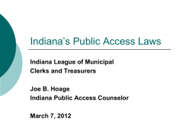 Indiana’s Public Access Laws Indiana League of Municipal Clerks and Treasurers Joe B.